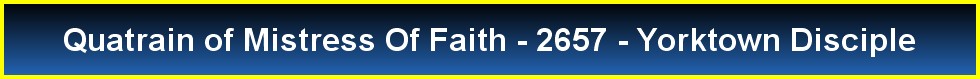 Quatrain of Mistress Of Faith - 2657 - Yorktown Disciple