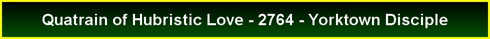 Quatrain of Hubristic Love - 2764 - Yorktown Disciple
