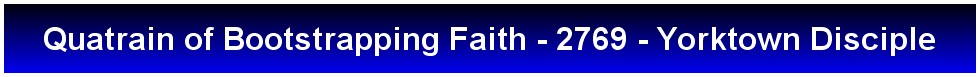 Quatrain of Bootstrapping Faith - 2769 - Yorktown Disciple