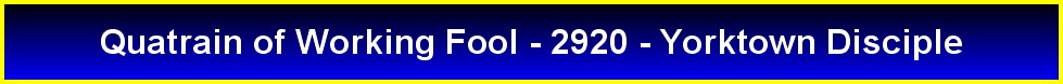Quatrain of Working Fool - 2920 - Yorktown Disciple