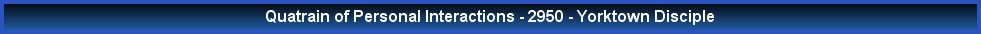 Quatrain of Personal Interactions - 2950 - Yorktown Disciple
