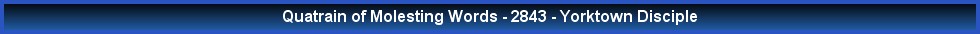 Quatrain of Molesting Words - 2843 - Yorktown Disciple