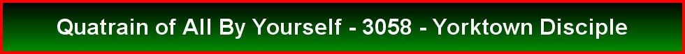 Quatrain of All By Yourself - 3058 - Yorktown Disciple
