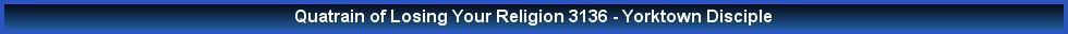 Quatrain of Losing Your Religion 3136 - Yorktown Disciple