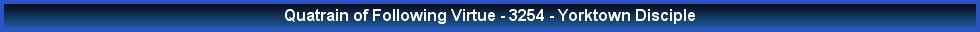 Quatrain of Following Virtue - 3254 - Yorktown Disciple