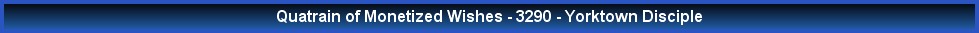 Quatrain of Monetized Wishes - 3290 - Yorktown Disciple