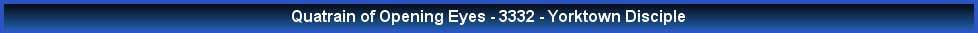 Quatrain of Opening Eyes - 3332 - Yorktown Disciple