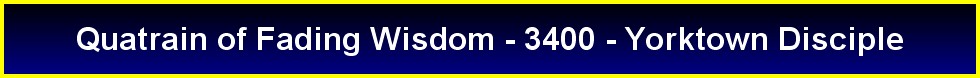 Quatrain of Fading Wisdom - 3400 - Yorktown Disciple