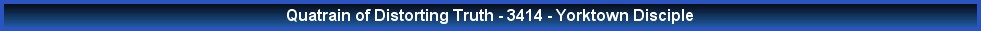 Quatrain of Distorting Truth - 3414 - Yorktown Disciple