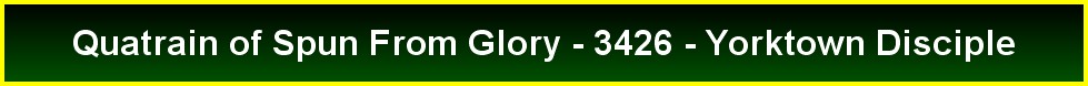 Quatrain of Spun From Glory - 3426 - Yorktown Disciple