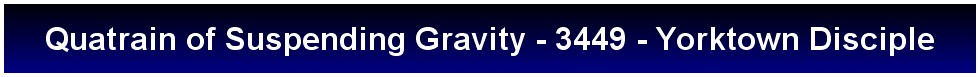 Quatrain of Suspending Gravity - 3449 - Yorktown Disciple