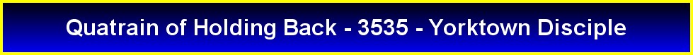 Quatrain of Holding Back - 3535 - Yorktown Disciple