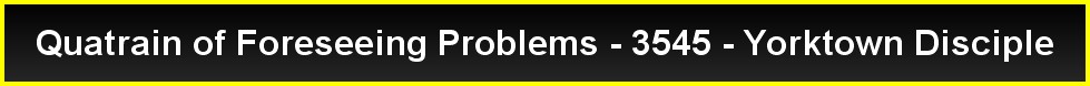 Quatrain of Foreseeing Problems - 3545 - Yorktown Disciple