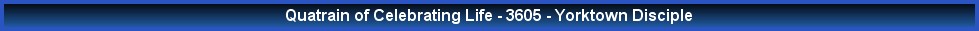 Quatrain of Celebrating Life - 3605 - Yorktown Disciple