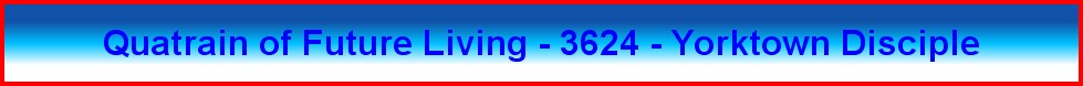 Quatrain of Future Living - 3624 - Yorktown Disciple