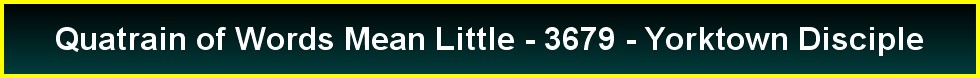 Quatrain of Words Mean Little - 3679 - Yorktown Disciple