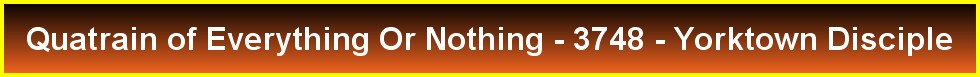 Quatrain of Everything Or Nothing - 3748 - Yorktown Disciple